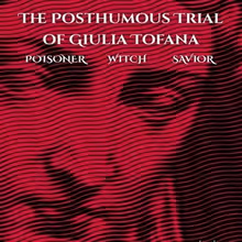 Larkspur Productions to Stage THE POSTHUMOUS TRIAL OF GIULIA TOFANA