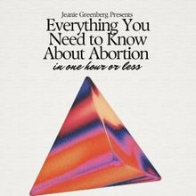 The Miranda Family Fund Commissions EVERYTHING YOU NEED TO KNOW ABOUT ABORTION IN ONE