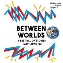 BETWEEN WORLDS Storytelling Festival Explores Identity, Place And Time Through Shows 