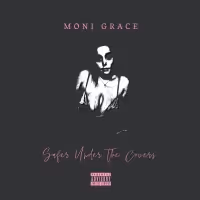 Moni Grace Releases 'Safer Under the Covers'