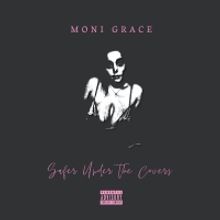 Moni Grace Releases 'Safer Under the Covers'