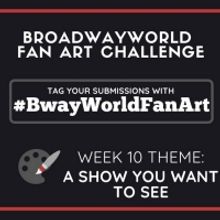 Check Out Week 9 Submissions of #BwayWorldFanArt and Get Drawing For Week 10!