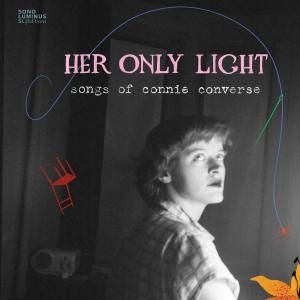 Sono Luminus Releases HER ONLY LIGHT: Songs of Connie Converse Video