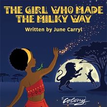THE GIRL WHO MADE THE MILKY WAY to Have World Premiere at The Colony Theatre