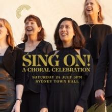 Sydney Philharmonia Choirs Will Perform SING ON! A CHORAL CELEBRATION in July