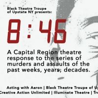 Black Theatre Troupe of Upstate NY Presents 8:46, a Theatrical Presentation…