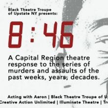 Black Theatre Troupe of Upstate NY Presents 8:46, a Theatrical Presentation Addressin
