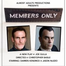 Almost Adults Productions Presents Joe Gulla's MEMBERS ONLY