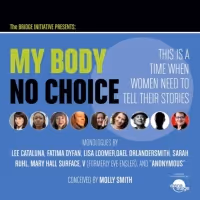 MY BODY NO CHOICE Presented By 8 Valley Theatres Pre-Election