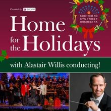 Come Home For The Holidays  With Alastair Willis and the and the South Bend Symphony
