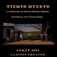 TIEMPO MUERTO Comes to the LatinUs Blackbox Theater