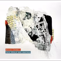 David Crowell to Release THIS WORLD AND ANOTHER on Better Company Records