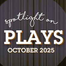 Spotlight on Plays: October 2025