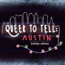 Review: QUEER TO TELL: AUSTIN HOLIDAY EDITION at Soundspace at Captain Quack's Was a