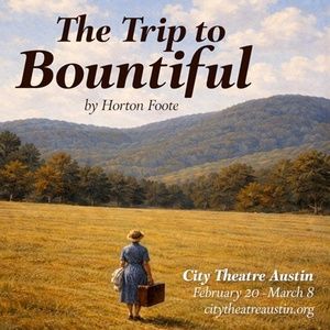 City Theatre Austin To Open 2026 Season With THE TRIP TO BOUNTIFUL