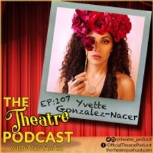 Podcast Exclusive: The Theatre Podcast With Alan Seales: Yvette Gonzalez-Nacer