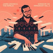 Album Review: Jaime Lozano Sings & Plays With The Familia On SONGS BY AN IMMIGRANT Vo