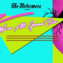 The Reformers Announce Another Halloween Extravaganza WE'RE ALL GONNA DIE