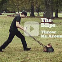 VIDEO: The Blips Release New Music Video 'Throw Me Around'