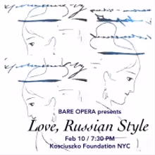 Bare Opera Presents LOVE, RUSSIAN STYLE At The Kosciuszko Foundation