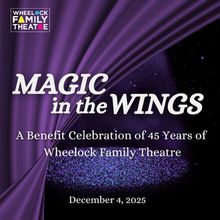 Wheelock Family Theatre to Mark 45th Anniversary With Magic In The Wings Celebration