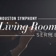 Houston Symphony Launches At-Home Livestream Recital Series