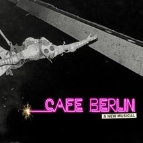 CAFÉ BERLIN Musical to Receive Invitation-Only Reading Presentation This May