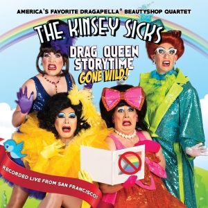 The Kinsey Sicks Release DRAG QUEEN STORYTIME GONE WILD! Live Recording