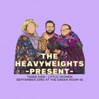 The Green Room 42 to Present the Premiere of THE HEAVYWEIGHTS Present - THREE MAN…