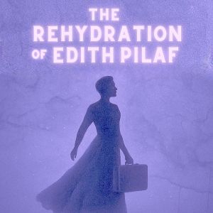 THE REHYDRATION OF EDITH PILAF is Coming to Juniper Circle Productions