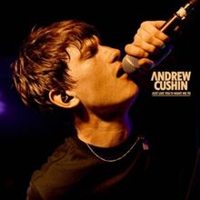 Andrew Cushin Releases New Single 'Just Like You'd Want Me To'