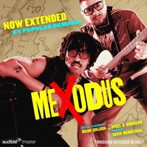 MEXODUS Extends for Additional Week at Audible’s Minetta Lane Theatre