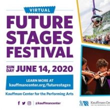 Kauffman Center's Annual FUTURE STAGES FESTIVAL Goes Virtual