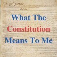 BWW Blog: “What The Constitution Means To Me” Should Mean Something to You