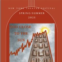 New York Theater Festival Will Present TOO CLOSE TO THE SUN
