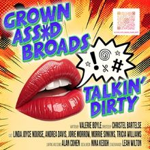 GROWN ASS*D BROADS TALKIN' DIRTY Debuts at the Toronto Fringe Festival