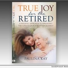 Paulina Kay Releases New Book TRUE JOY FOR THE RETIRED