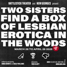 TWO SISTERS FIND A BOX OF LESBIAN EROTICA IN THE WOODS to be Presented At HERE
