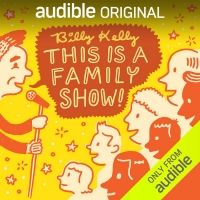 Audible Presents Billy Kelly Stand Up Special 'This Is A Family Show!'