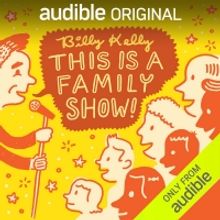 Audible Presents Billy Kelly Stand Up Special 'This Is A Family Show!'