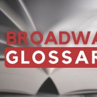 Brush Up on Your Theatre Terminology with BroadwayWorld's Broadway Glossary