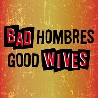 San Diego REP Announces Rep Xtras Events Schedule For BAD HOMBRES/GOOD WIVES