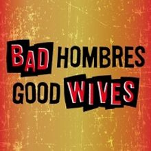 San Diego REP Announces Rep Xtras Events Schedule For BAD HOMBRES/GOOD WIVES