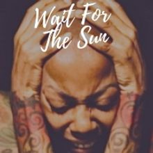 WAIT FOR THE SUN Song And Music Video To Support Black Lives Matter