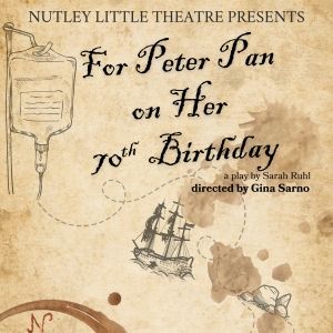 FOR PETER PAN ON HER 70TH BIRTHDAY is Coming to Nutley Little Theatre