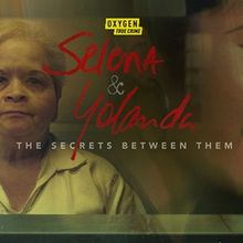 SELENA & YOLANDA: THE SECRETS BETWEEN THEM Series Coming to Oxygen