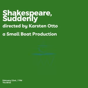 Small Boat Productions Brings SHAKESPEARE, SUDDENLY to the Brick