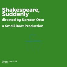 Small Boat Productions Brings SHAKESPEARE, SUDDENLY to the Brick