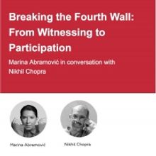 Marina Abramović and Nikhil Chopra Join BREAKING THE FOURTH WALL: FROM WITNESSING TO