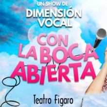 Dimensión Vocal estrena CON LA BOCA ABIERTA en el Fígaro